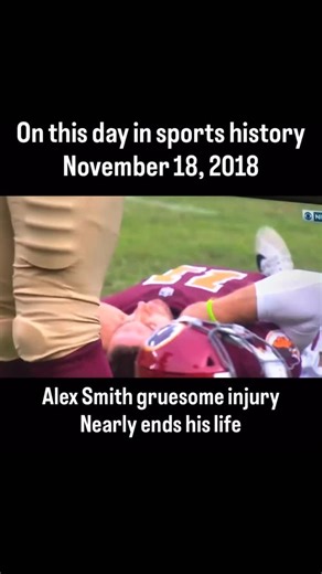 Today In Sports History | On this day in 2018, Alex Smith had one of the worst injuries I’ve ever seen | Instagram