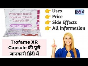 Trofame XR Capsule Trospium Chloride Full Information in Hindi