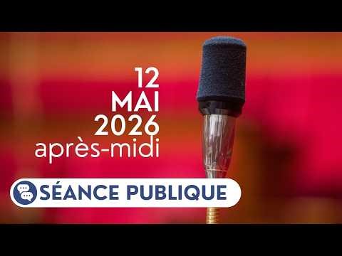 🔴 Suivez la séance publique du mardi 12 mai, après-midi