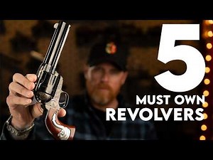The 5 Essential Revolvers Everyone Should Own