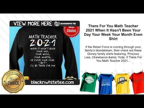 There For You Math Teacher 2021 When It Hasn't Been Your Day Your Week Your Month Even Shirt