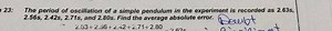 23: The period of oscillation of a simple pendulum in the exper... | Filo