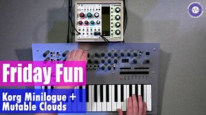 Friday Fun - Mutable Instruments Clouds and Korg Minilogue Jam