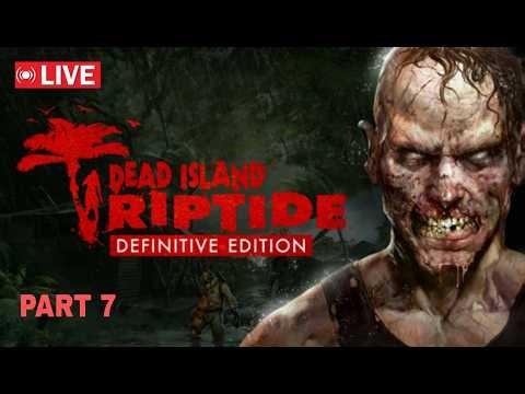 DEAD ISLAND RIPTIDE Definitive Edition gameplay | PART 7 |🔴LIVE
