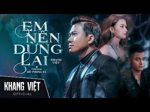 EM NÊN DỪNG LẠI - KHANG VIỆT | OFFICIAL MUSIC VIDEO