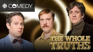 Three self-proclaimed knowledge experts reveal the mind-blowing truths that will help you survive our deadly world. The Whole Truths: Coming July 4th to CBC Comedy. | CBC Comedy