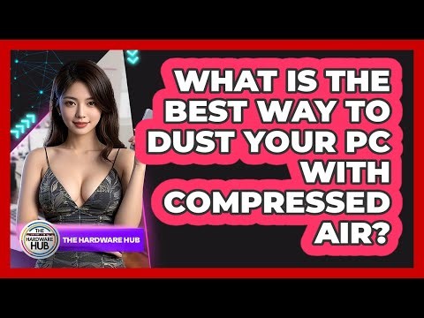 What Is The Best Way To Dust Your PC With Compressed Air? - The Hardware Hub