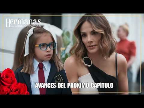 Avance HERMANAS un amor compartido Capítulo 38