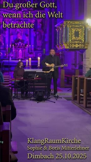 Du Großer Gott wenn ich die Welt betrachte - Wie groß bist du I KlangRaumKirche - Dimbach 25.10.2025