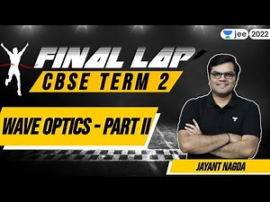CBSE Term 2: Wave Optics - 2 | Final Lap | Class 12 | Unacademy JEE | Jayant Nagda