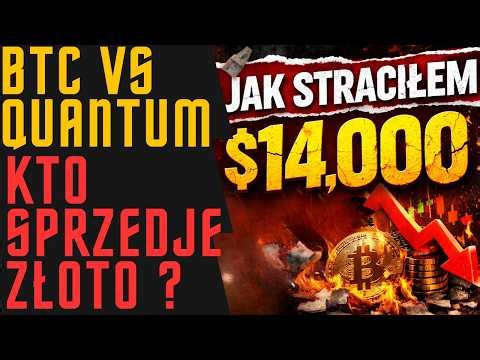 Jak straciłem $14000. BTC VS QUANTUM a także KTO SPRZEDAJE ZŁOTO I DLACZEGO.