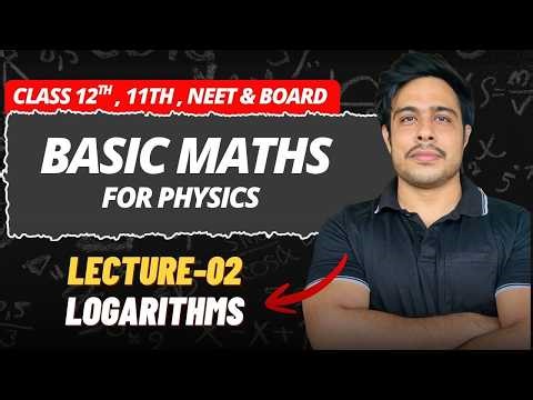 Basic Maths for Physics 🔥 Lecture 2 | Logarithms (Class 11, 12, NEET & Boards)