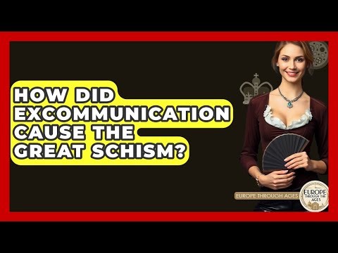 How Did Excommunication Cause The Great Schism? - Europe Through the Ages