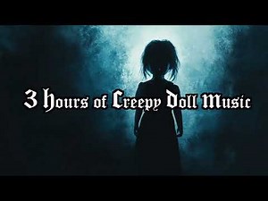 3 Hours of Creepy Doll Music | Spooky Ambience