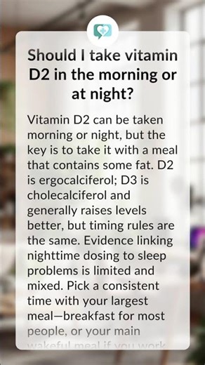 Should I take vitamin D2 in the morning or at night?