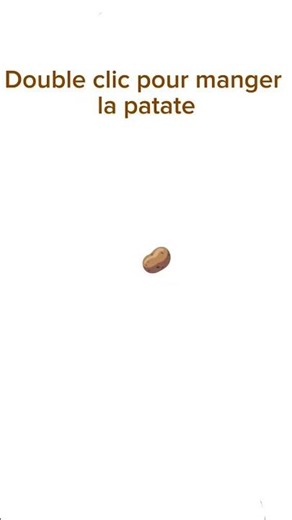 Double-clic pour manger la patate🥔