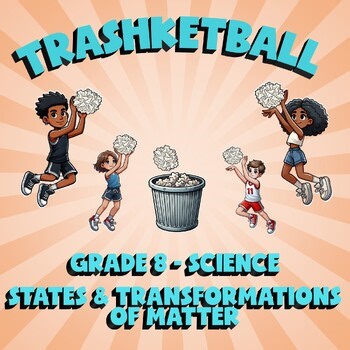 States & Transformations of Matter TRASHKETBALL Science Game - No Prep Grade 8