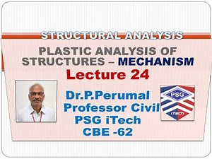 Lecture 24 Plastic Analysis of Structures - Mechanism - by Dr. P.Perumal PSG iTech,CBE
