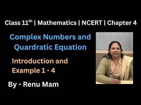 Class 11th | Complex Numbers and Quadratic Equations | Mathematics NCERT | Chapter 4
