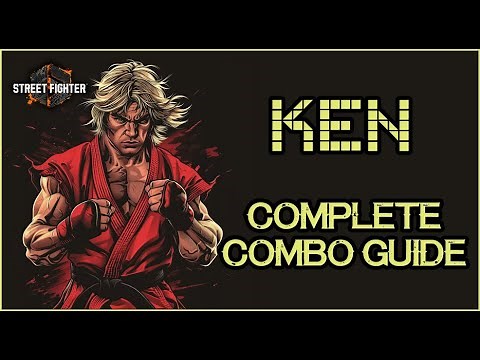 SF6: KEN - COMPLETE COMBO GUIDE