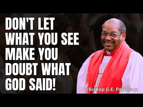Don't Let What You See Make You Doubt What God Said! | Bishop G.E. Patterson Sermon