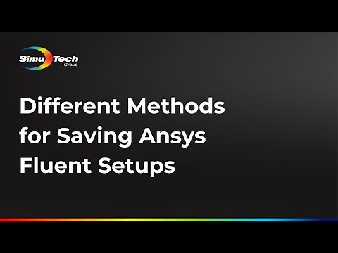 Different Methods for Saving Ansys Fluent Setups