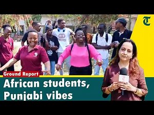 African students in Punjab: From Punjabi food to Hindi Songs, a home away from home