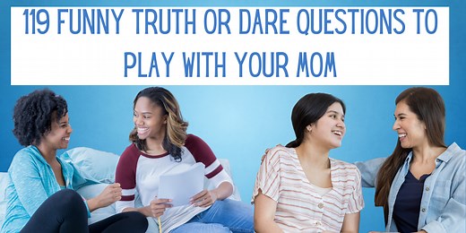 119 Funny Truth or Dare Questions to Play with Your Mom - EverythingMom