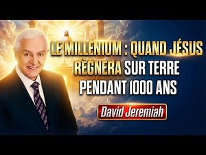 Le Millénium : Quand Jésus règnera sur Terre pendant 1000 ans