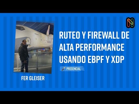 Ruteo y firewall de alta performance usando eBPF y XDP - Fer Gleiser