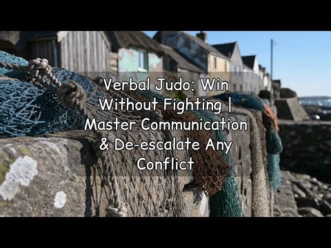 Verbal Judo: Win Without Fighting | Master Communication & De-escalate Any Conflict