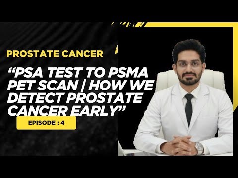 EPISODE 4 “PSA Test to PSMA PET Scan How We Detect Prostate Cancer Early”