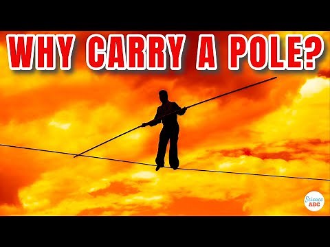 Why Do Tightrope Walkers Carry Long Poles when Walking on A Rope?