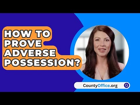 How To Prove Adverse Possession? - CountyOffice.org