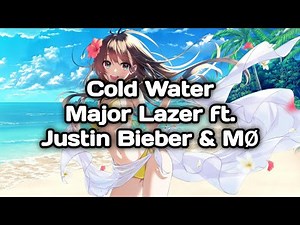 「Nightcore」Cold Water - Major Lazer ft. Justin Bieber & MØ