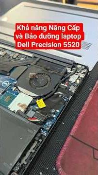 Khả năng Nâng Cấp và Bảo dưỡng laptop Dell Precision 5520