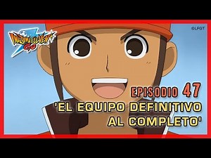 Inazuma Eleven Go Chrono Stones - Episodio 47 español «¡El Equipo Definitivo al completo!»