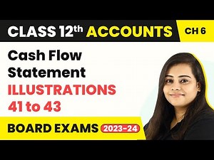 (2022-23) Cash Flow Statement - Illustration 41 to 43 | Class 12 Accounts Chapter 6(2022-23)
