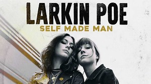 Larkin Poe's Self Made Man: winningly gnarly and authoritive