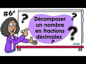Comment décomposer un nombre en fractions décimales ? | 6e