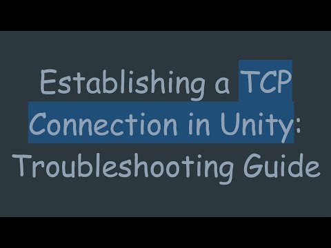 Establishing a TCP Connection in Unity: Troubleshooting Guide