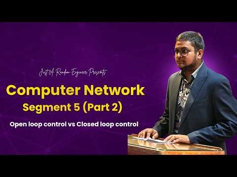Open Loop vs Closed Loop Control with Comparison | Congestion Control | Segment 5 Part 2
