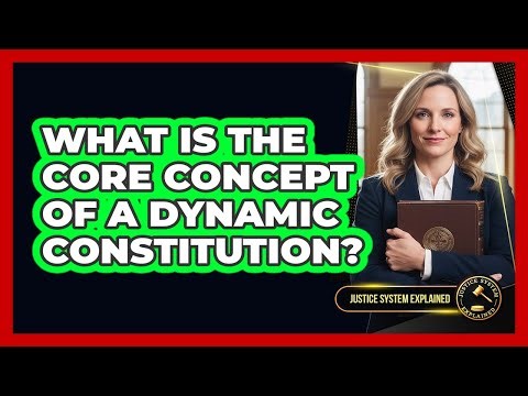 What Is The Core Concept Of A Dynamic Constitution?
