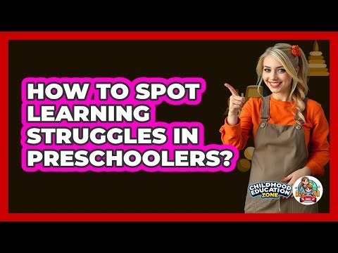 How To Spot Learning Struggles In Preschoolers?