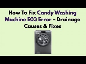 How To Fix Candy Washing Machine E03 Error – Drainage Causes & Fixes