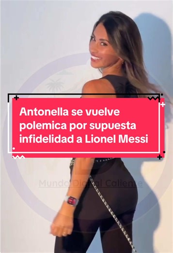 Antonella se vuelve polemica por supuesta infidelidad a Lionel Messi. #messi #infidelidad #polemica #antonellarocuzzo