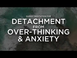 Guided Meditation for Detaching from Over-Thinking & Anxiety