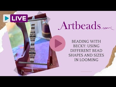Beading with Becky: Using Different Bead Shapes and Sizes in Looming