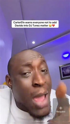 Carterefe warns everyone not to add Davido’s name into DJ Tunez matter 😂🔥 #davido #carterefe