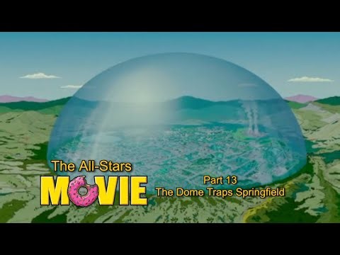The All-Stars (Simpsons) Movie Part 13 - The Dome Traps Springfield